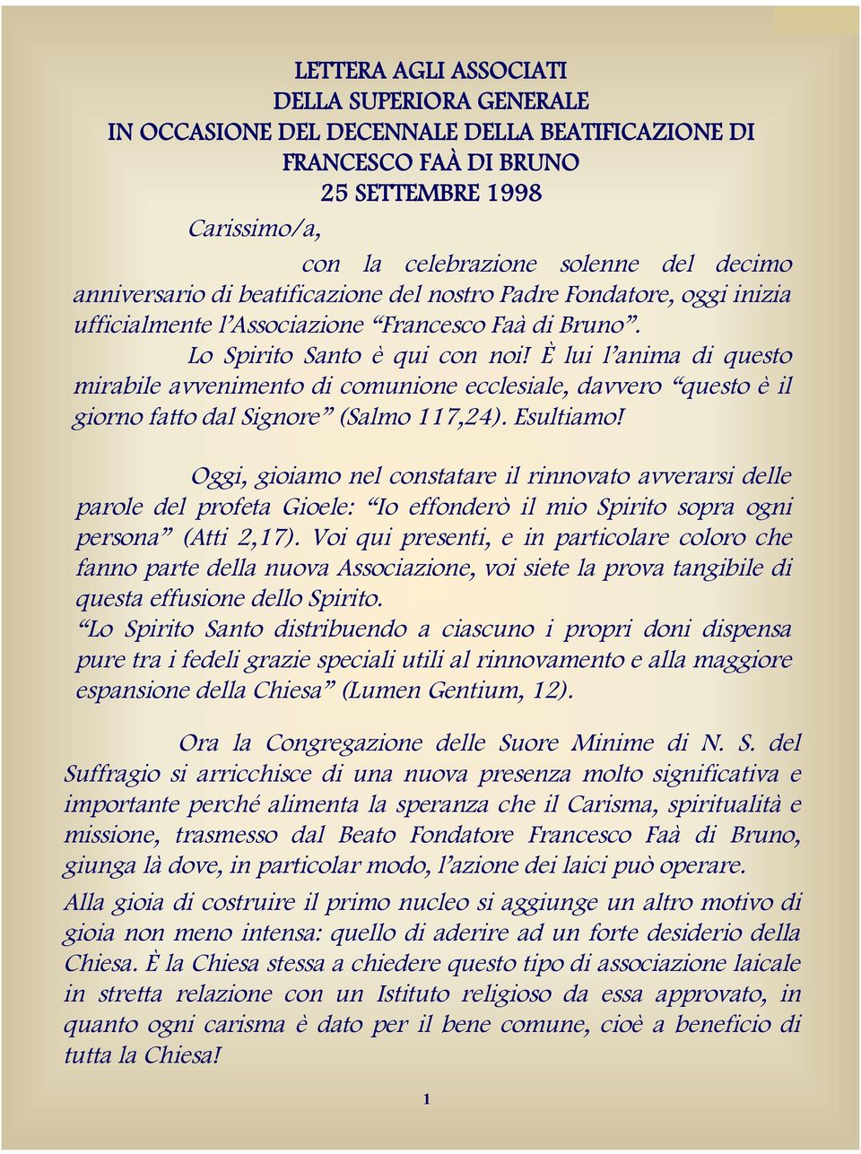 È lui l anima di questo mirabile avvenimento di comunione ecclesiale, davvero questo è il giorno fatto dal Signore (Salmo 117,24). Esultiamo!