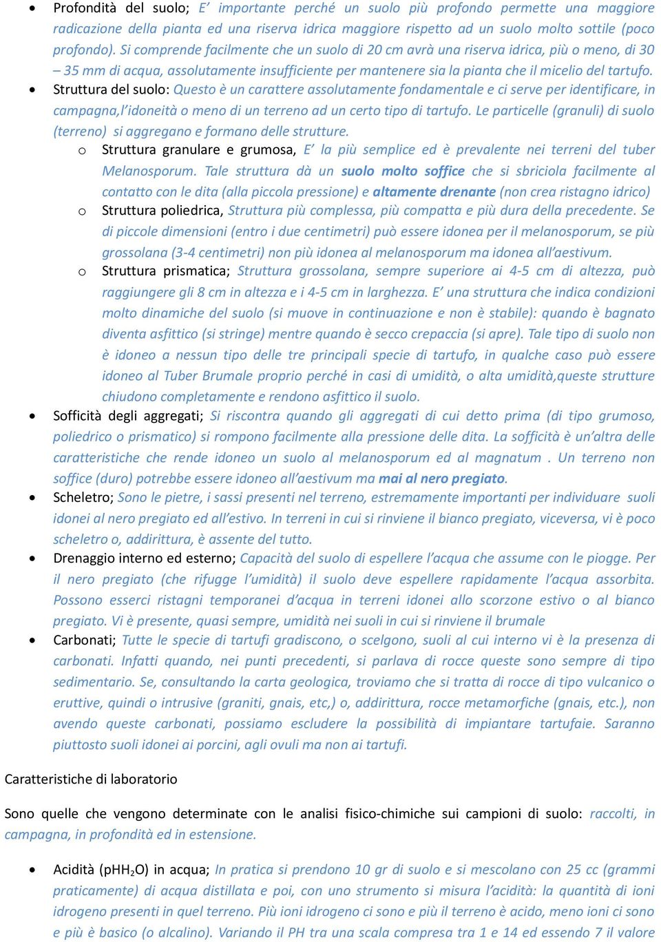 Struttura del suolo: Questo è un carattere assolutamente fondamentale e ci serve per identificare, in campagna,l idoneità o meno di un terreno ad un certo tipo di tartufo.