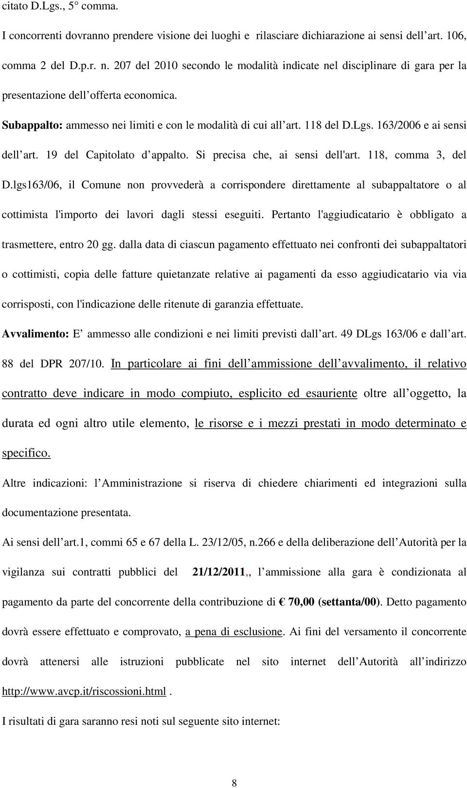 163/2006 e ai sensi dell art. 19 del Capitolato d appalto. Si precisa che, ai sensi dell'art. 118, comma 3, del D.