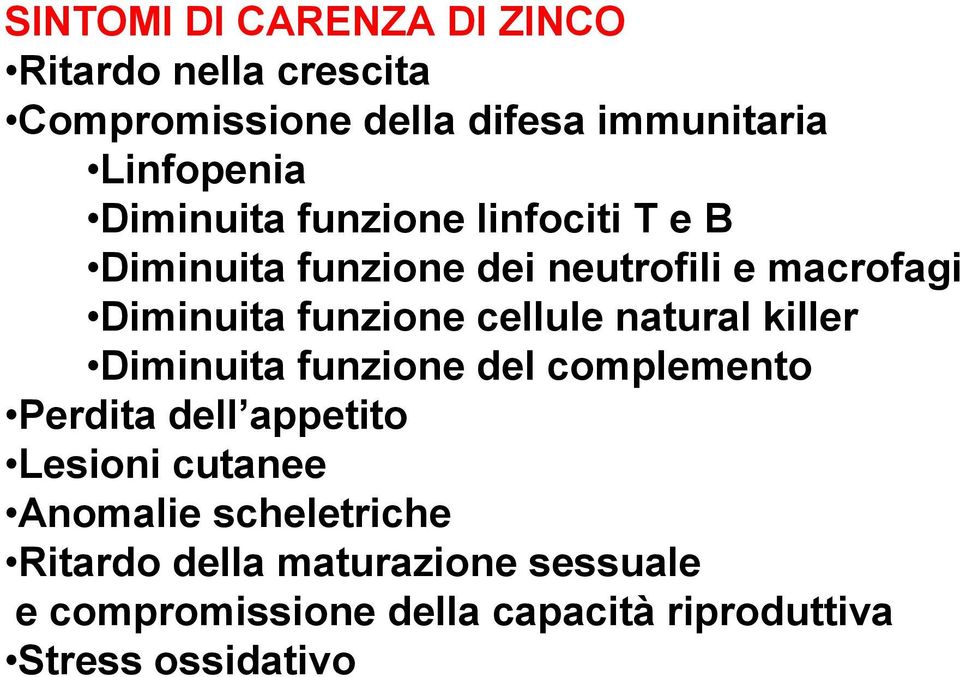 cellule natural killer Diminuita funzione del complemento Perdita dell appetito Lesioni cutanee Anomalie