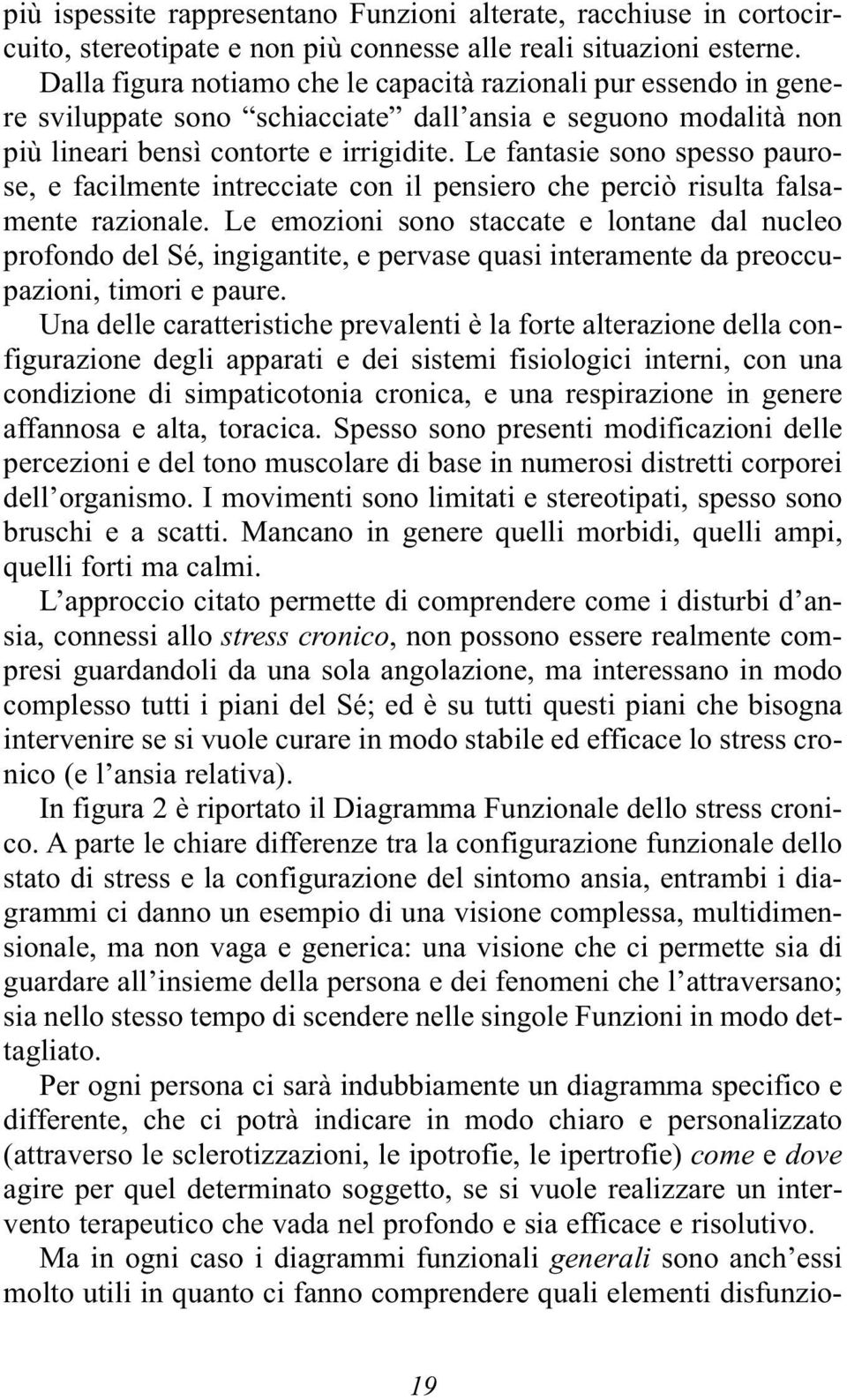 Le fantasie sono spesso paurose, e facilmente intrecciate con il pensiero che perciò risulta falsamente razionale.