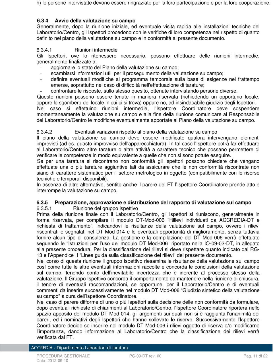 di loro competenza nel rispetto di quanto definito nel piano della valutazione su campo e in conformità al presente documento. 6.3.4.