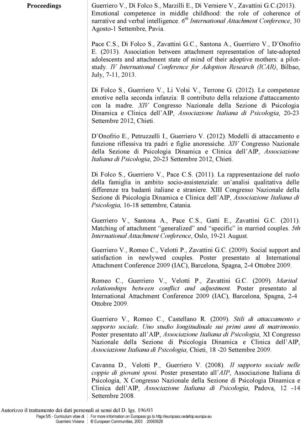 Association between attachment representation of late-adopted adolescents and attachment state of mind of their adoptive mothers: a pilotstudy.