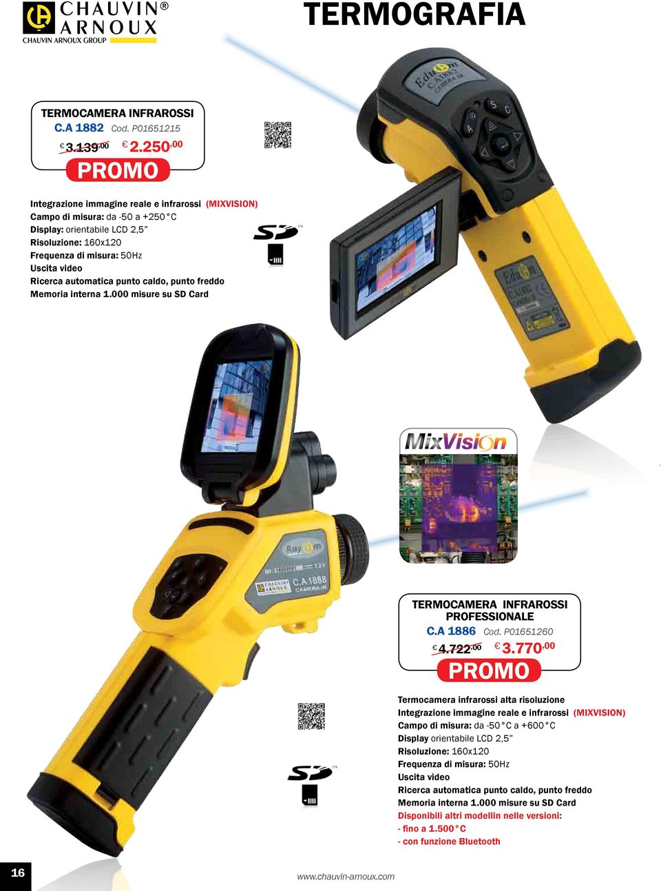 automatica punto caldo, punto freddo Memoria interna 1.000 misure su SD Card TERMOCAMERA INFRAROSSI PROFESSIONALE C.A 1886 Cod. P01651260 4.722,00 3.