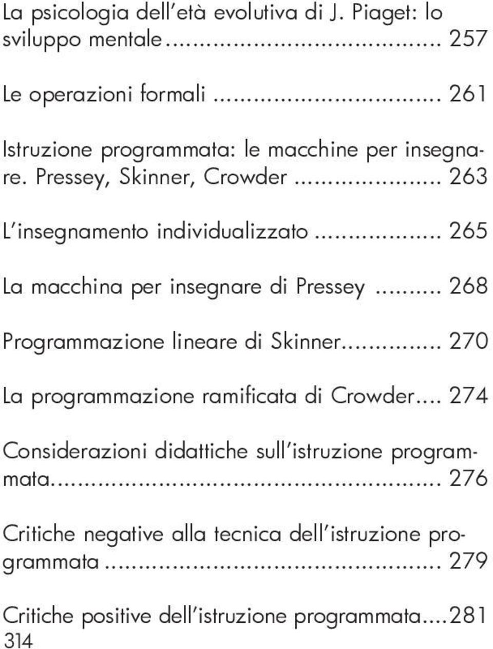 .. 265 La macchina per insegnare di Pressey... 268 Programmazione lineare di Skinner... 270 La programmazione ramificata di Crowder.