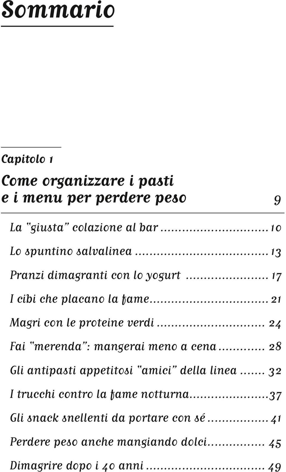 ..21 Magri con le proteine verdi... 24 Fai merenda : mangerai meno a cena... 28 Gli antipasti appetitosi amici della linea.