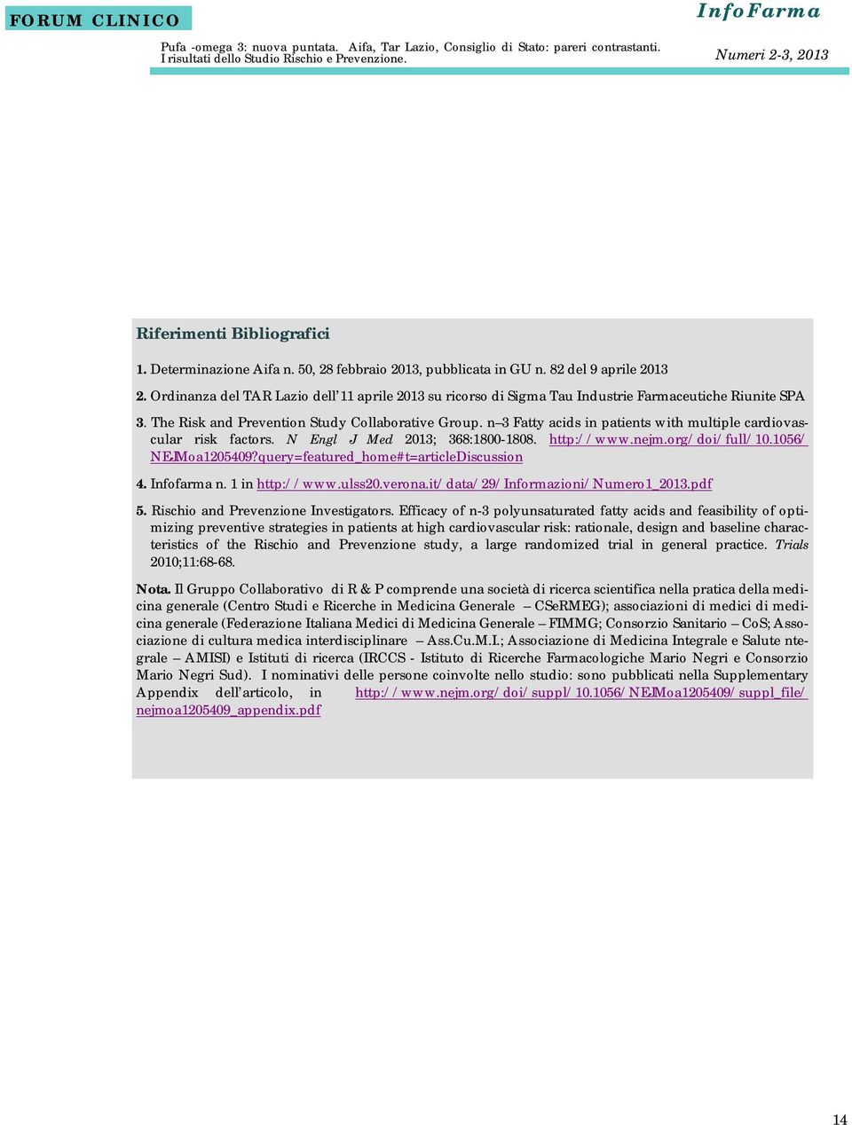 The Risk and Prevention Study Collaborative Group. n 3 Fatty acids in patients with multiple cardiovascular risk factors. N Engl J Med 2013; 368:1800-1808. http://www.nejm.org/doi/full/10.