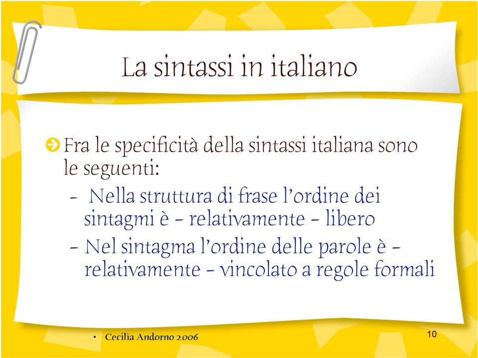 ordine dei sintagmi è relativamente libero Nel sintagma l