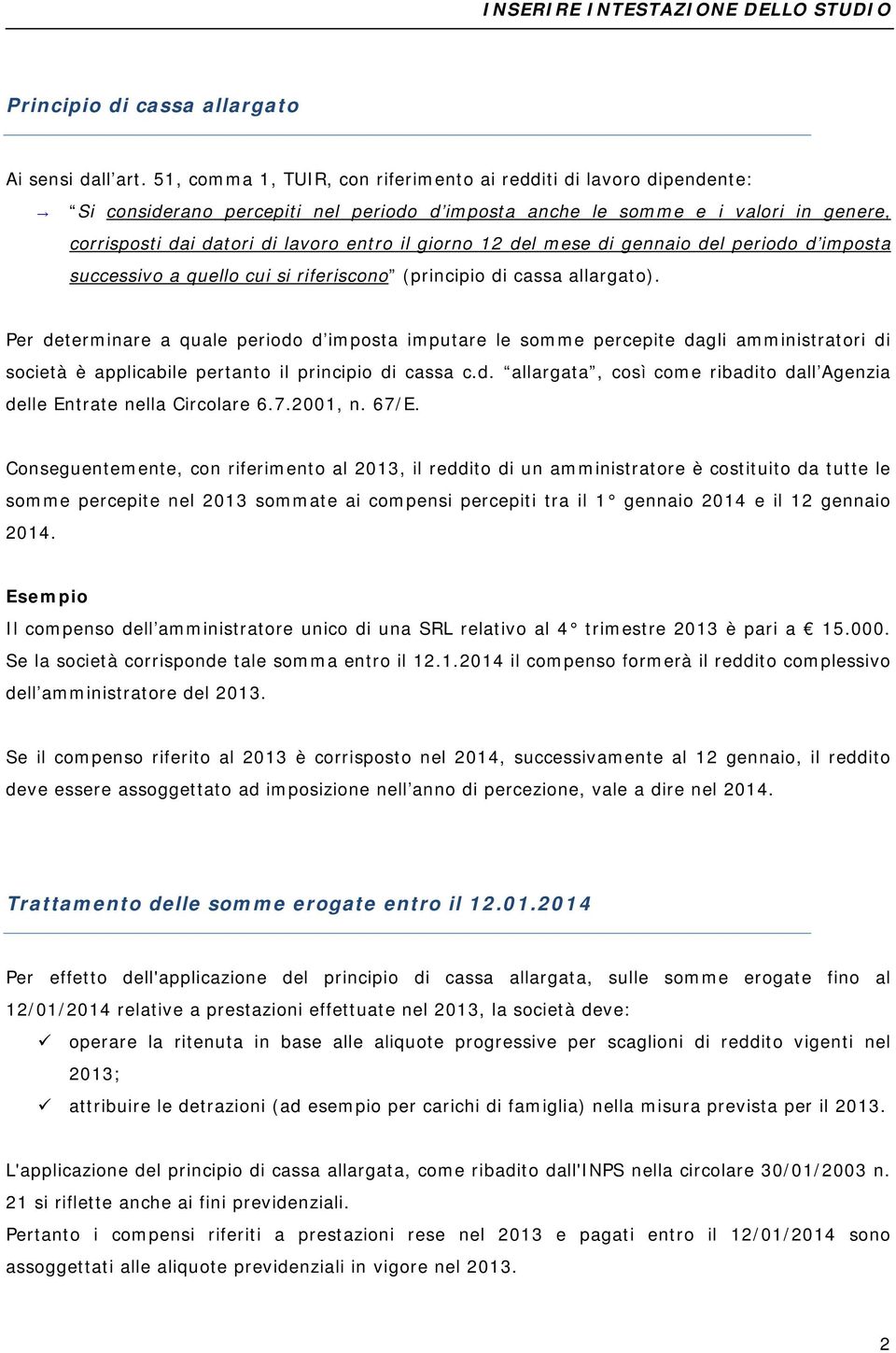 giorno 12 del mese di gennaio del periodo d imposta successivo a quello cui si riferiscono (principio di cassa allargato).