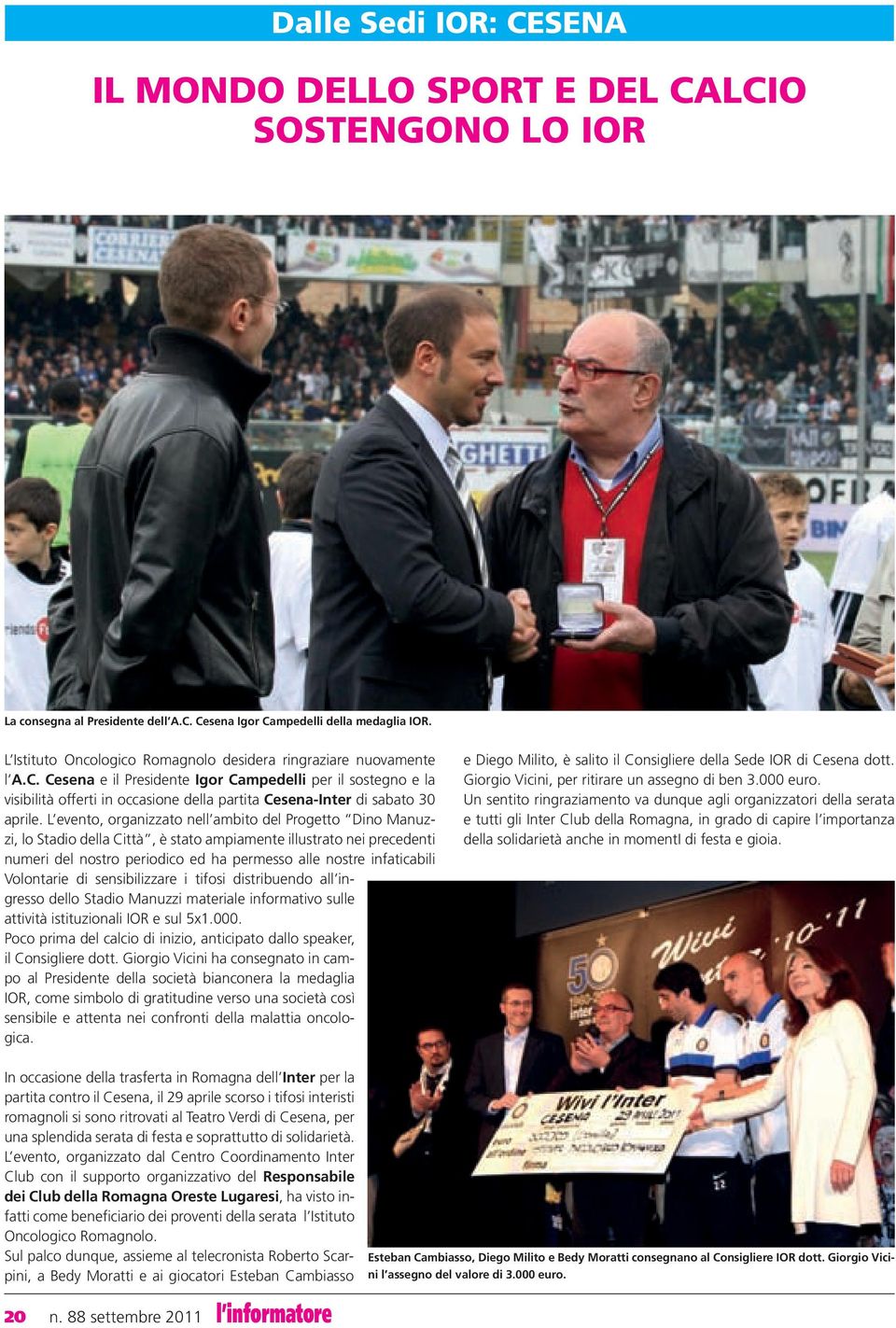 Cesena e il Presidente Igor Campedelli per il sostegno e la visibilità offerti in occasione della partita Cesena-Inter di sabato 30 aprile.