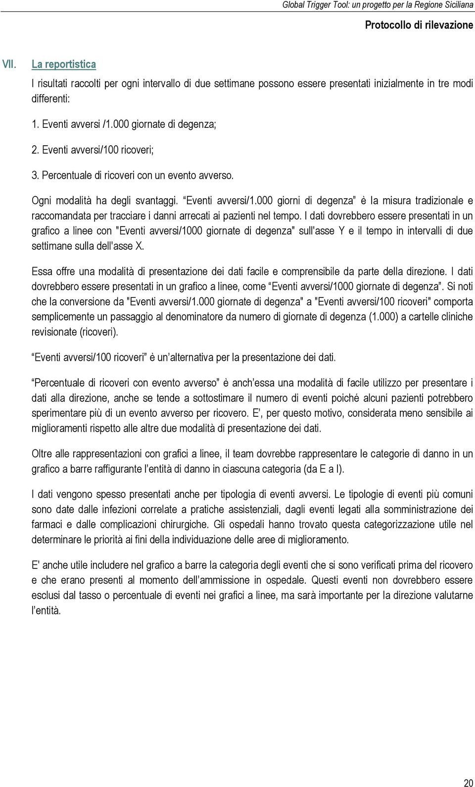 000 giorni di degenza è la misura tradizionale e raccomandata per tracciare i danni arrecati ai pazienti nel tempo.