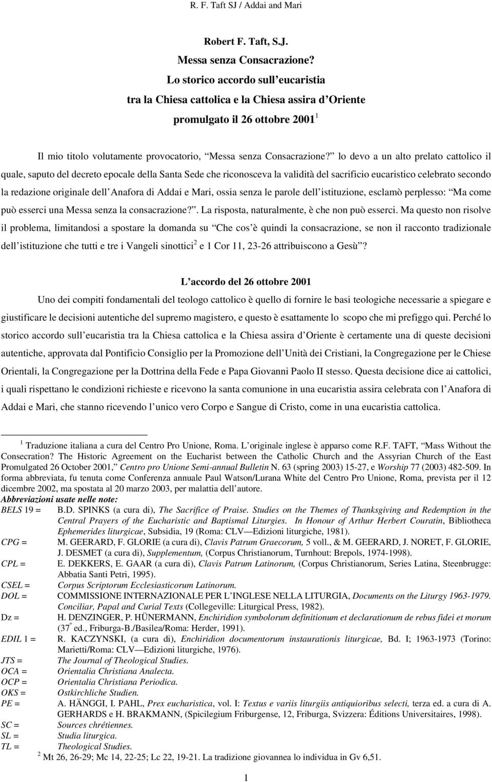 lo devo a un alto prelato cattolico il quale, saputo del decreto epocale della Santa Sede che riconosceva la validità del sacrificio eucaristico celebrato secondo la redazione originale dell Anafora