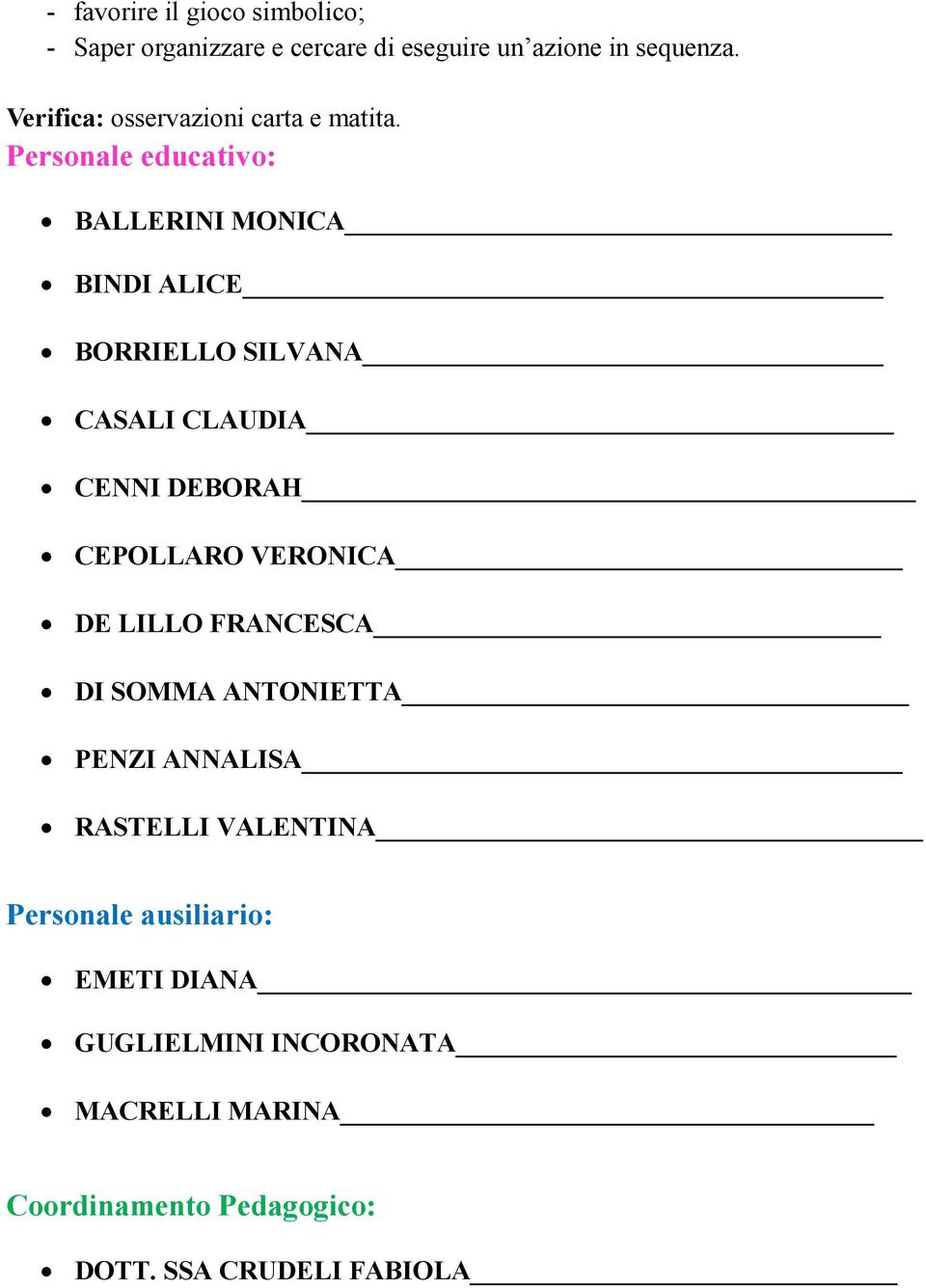 Personale educativo: BALLERINI MONICA BINDI ALICE BORRIELLO SILVANA CASALI CLAUDIA CENNI DEBORAH CEPOLLARO