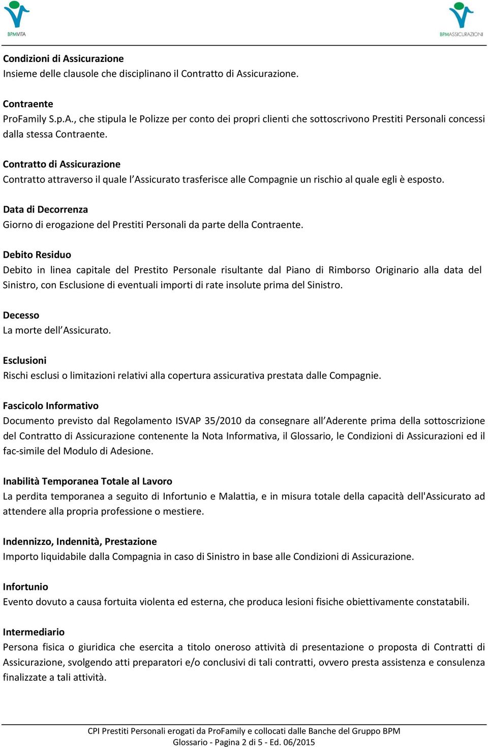 Data di Decorrenza Giorno di erogazione del Prestiti Personali da parte della Contraente.