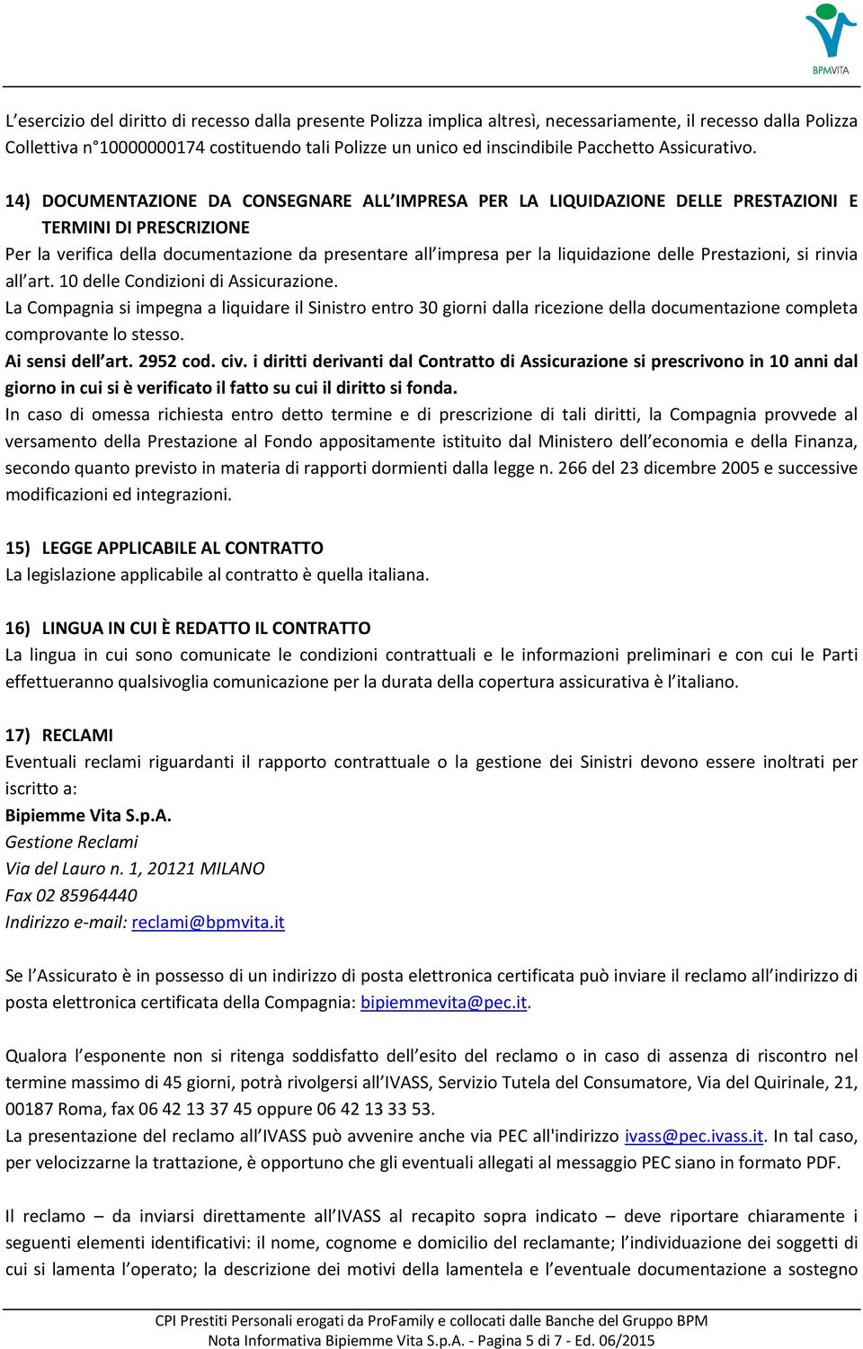 14) DOCUMENTAZIONE DA CONSEGNARE ALL IMPRESA PER LA LIQUIDAZIONE DELLE PRESTAZIONI E TERMINI DI PRESCRIZIONE Per la verifica della documentazione da presentare all impresa per la liquidazione delle