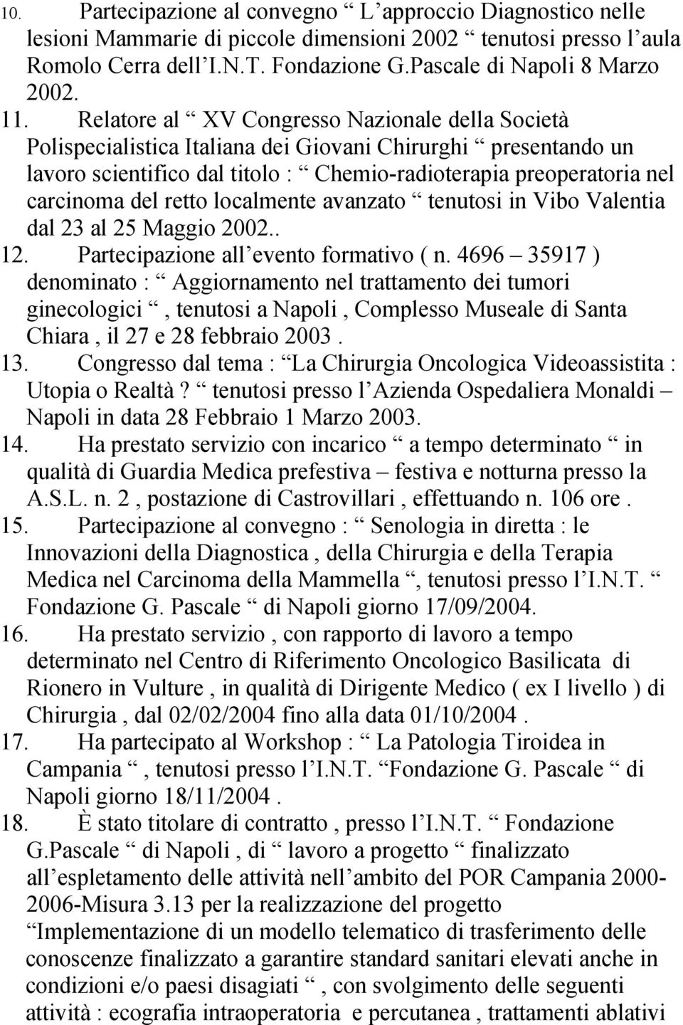 del retto localmente avanzato tenutosi in Vibo Valentia dal 23 al 25 Maggio 2002.. 12. Partecipazione all evento formativo ( n.