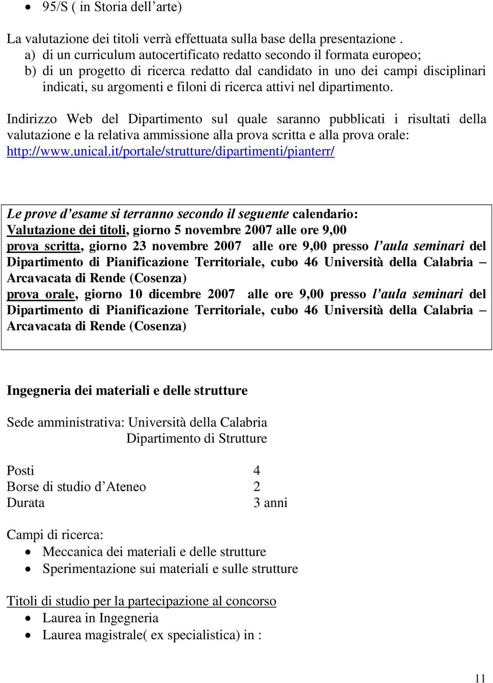 attivi nel dipartimento. Indirizzo Web del Dipartimento sul quale saranno pubblicati i risultati della valutazione e la relativa ammissione alla prova scritta e alla prova orale: http://www.unical.