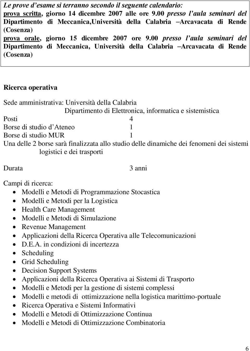 00 presso l aula seminari del Dipartimento di Meccanica, Università della Calabria Arcavacata di Rende (Cosenza) Ricerca operativa Dipartimento di Elettronica, informatica e sistemistica Posti 4