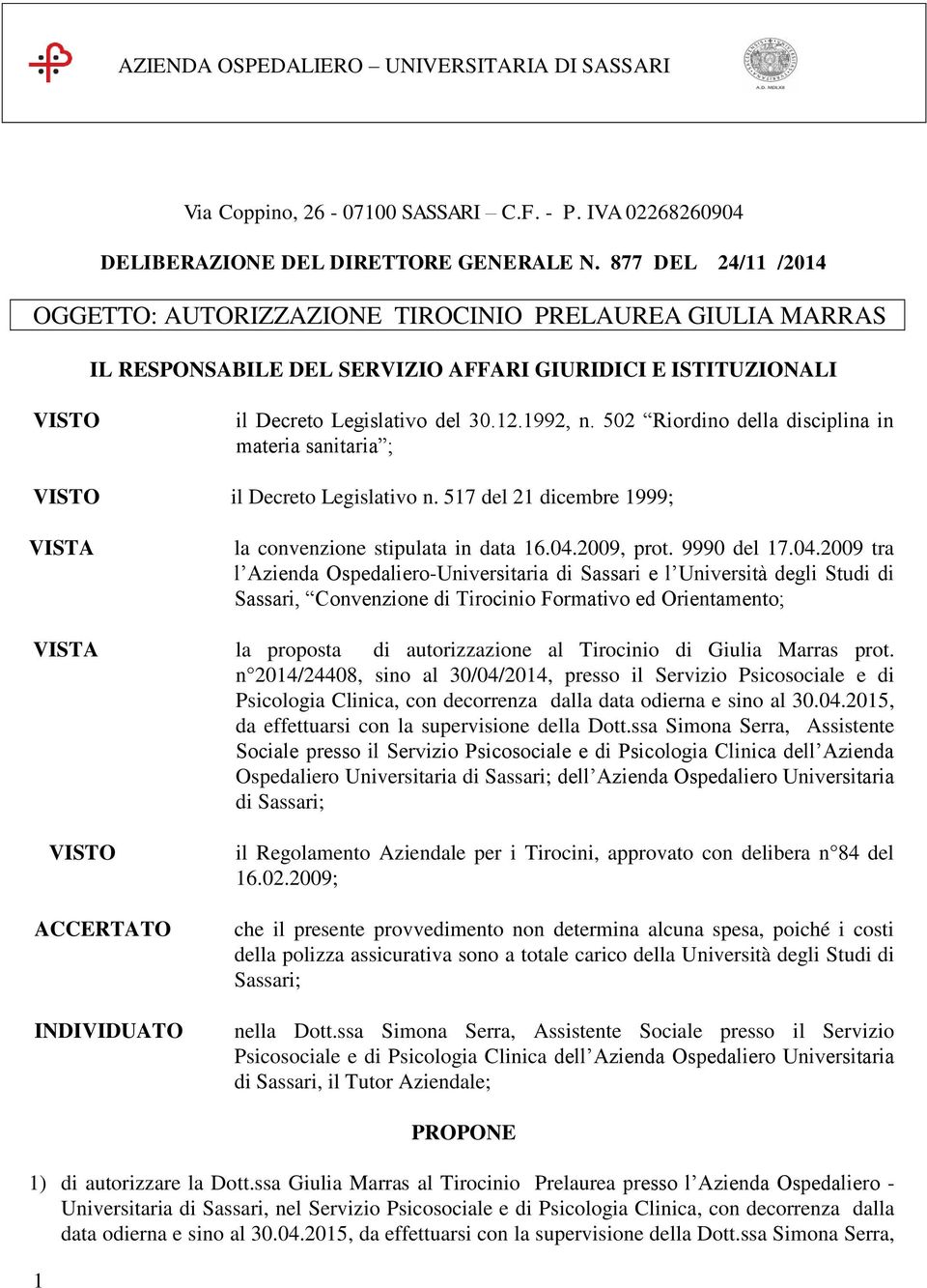 502 Riordino della disciplina in materia sanitaria ; il Decreto Legislativo n. 517 del 21 dicembre 1999; la convenzione stipulata in data 16.04.