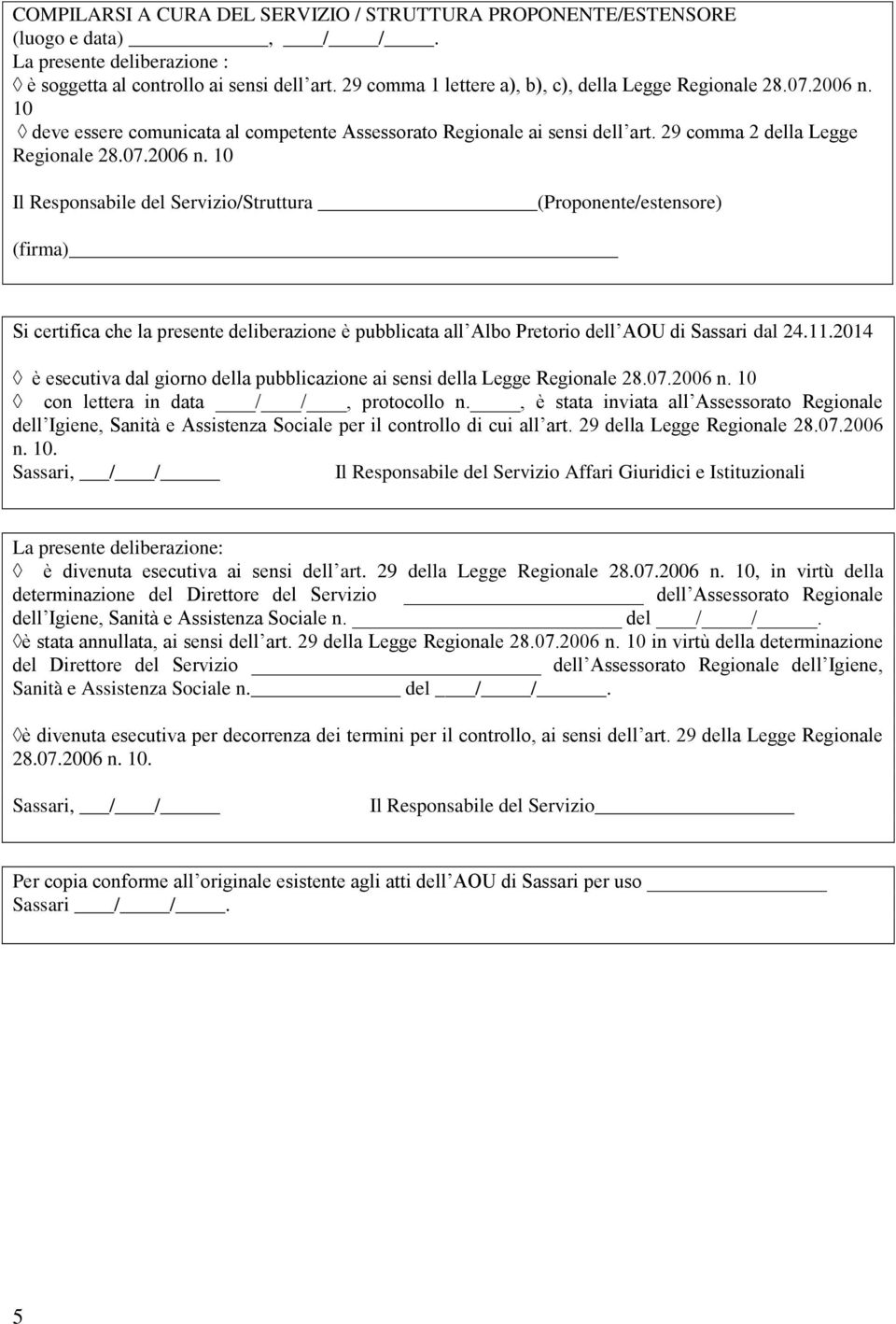 10 deve essere comunicata al competente Assessorato Regionale ai sensi dell art. 29 comma 2 della Legge Regionale 28.07.2006 n.