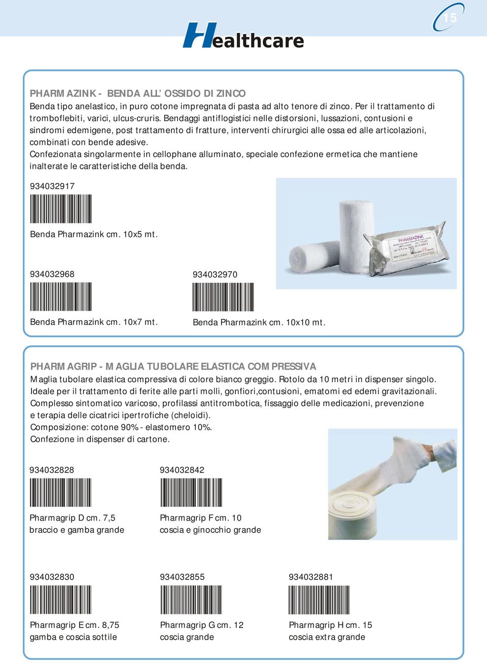 adesive. Confezionata singolarmente in cellophane alluminato, speciale confezione ermetica che mantiene inalterate le caratteristiche della benda. 934032917 Benda Pharmazink cm. 10x5 mt.