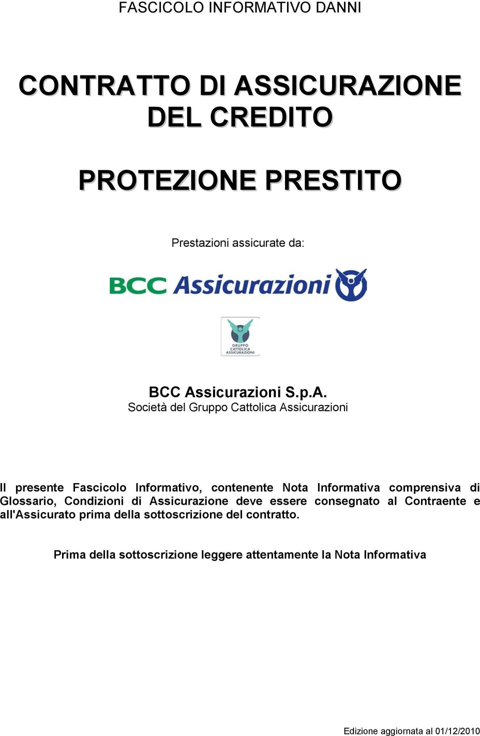 Informativa comprensiva di Glossario, Condizioni di Assicurazione deve essere consegnato al Contraente e all'assicurato