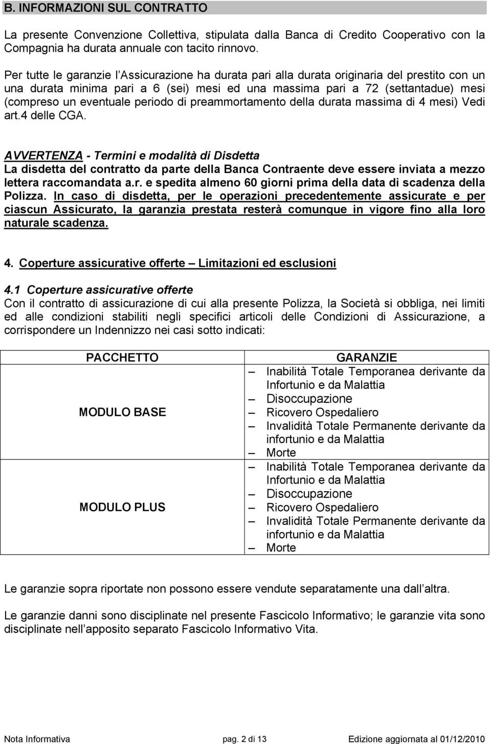 eventuale periodo di preammortamento della durata massima di 4 mesi) Vedi art.4 delle CGA.