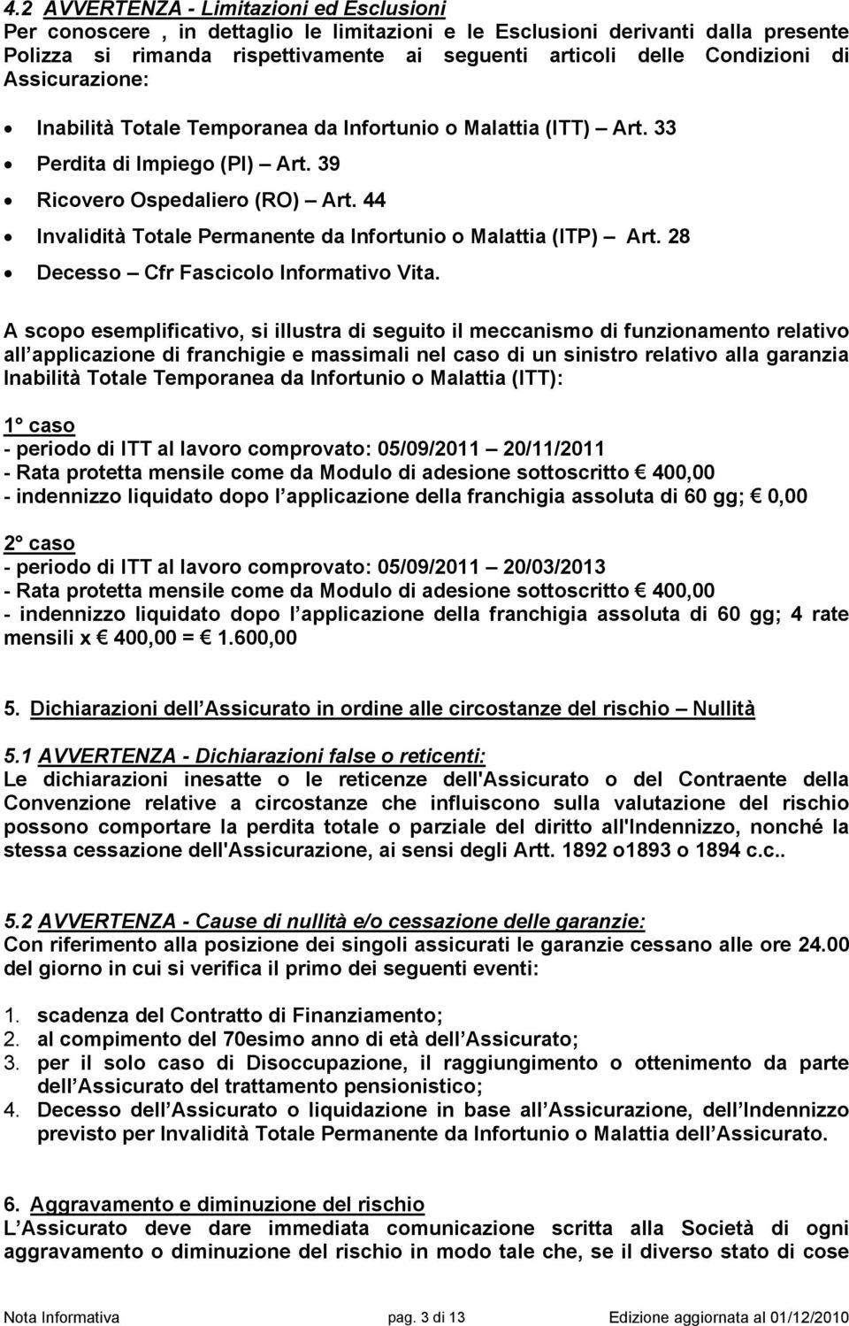 44 Invalidità Totale Permanente da Infortunio o Malattia (ITP) Art. 28 Decesso Cfr Fascicolo Informativo Vita.