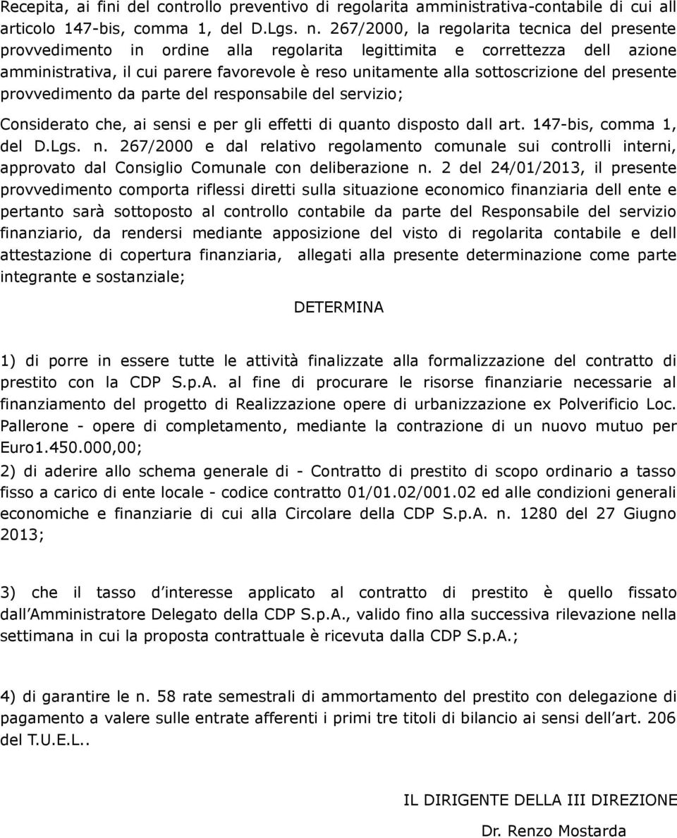 sottoscrizione del presente provvedimento da parte del responsabile del servizio; Considerato che, ai sensi e per gli effetti di quanto disposto dall art. 147-bis, comma 1, del D.Lgs. n.