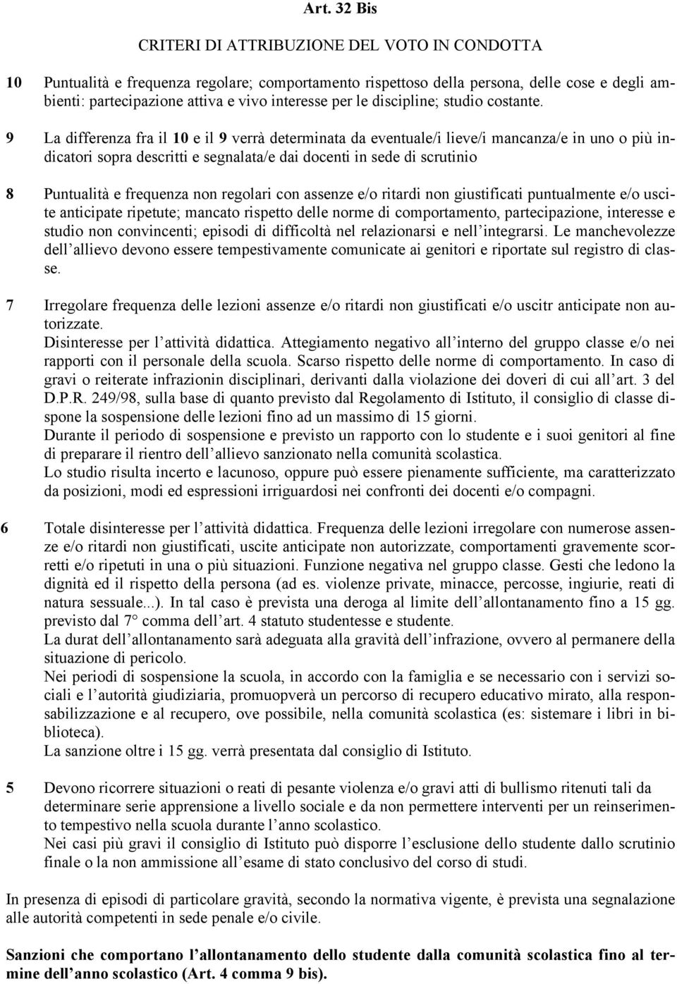 9 La differenza fra il 10 e il 9 verrà determinata da eventuale/i lieve/i mancanza/e in uno o più indicatori sopra descritti e segnalata/e dai docenti in sede di scrutinio 8 Puntualità e frequenza