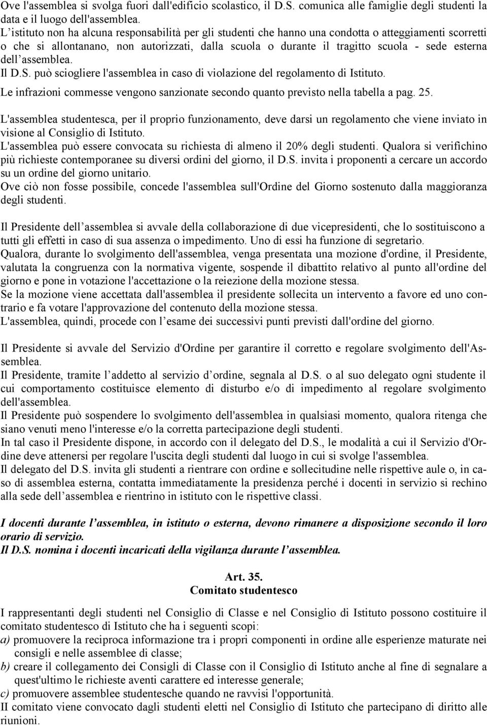 esterna dell assemblea. Il D.S. può sciogliere l'assemblea in caso di violazione del regolamento di Istituto. Le infrazioni commesse vengono sanzionate secondo quanto previsto nella tabella a pag. 25.