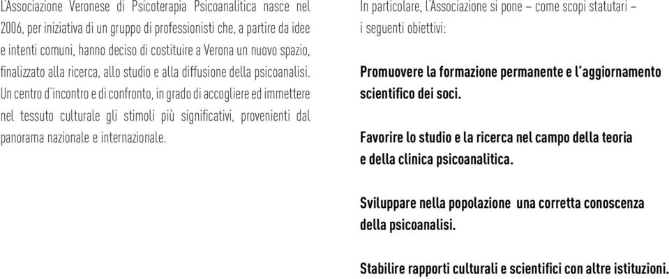 Un centro d incontro e di confronto, in grado di accogliere ed immettere nel tessuto culturale gli stimoli più significativi, provenienti dal panorama nazionale e internazionale.