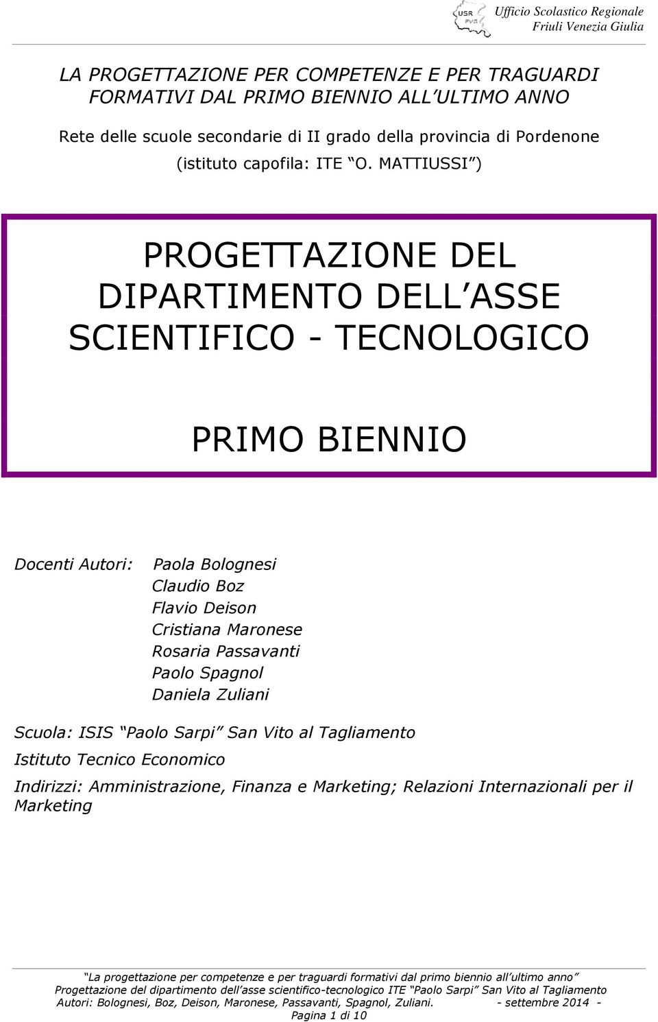 MATTIUSSI ) PROGETTAZIONE DEL DIPARTIMENTO DELL ASSE SCIENTIFICO - TECNOLOGICO PRIMO BIENNIO Docenti Autori: Paola Bolognesi Claudio Boz Flavio