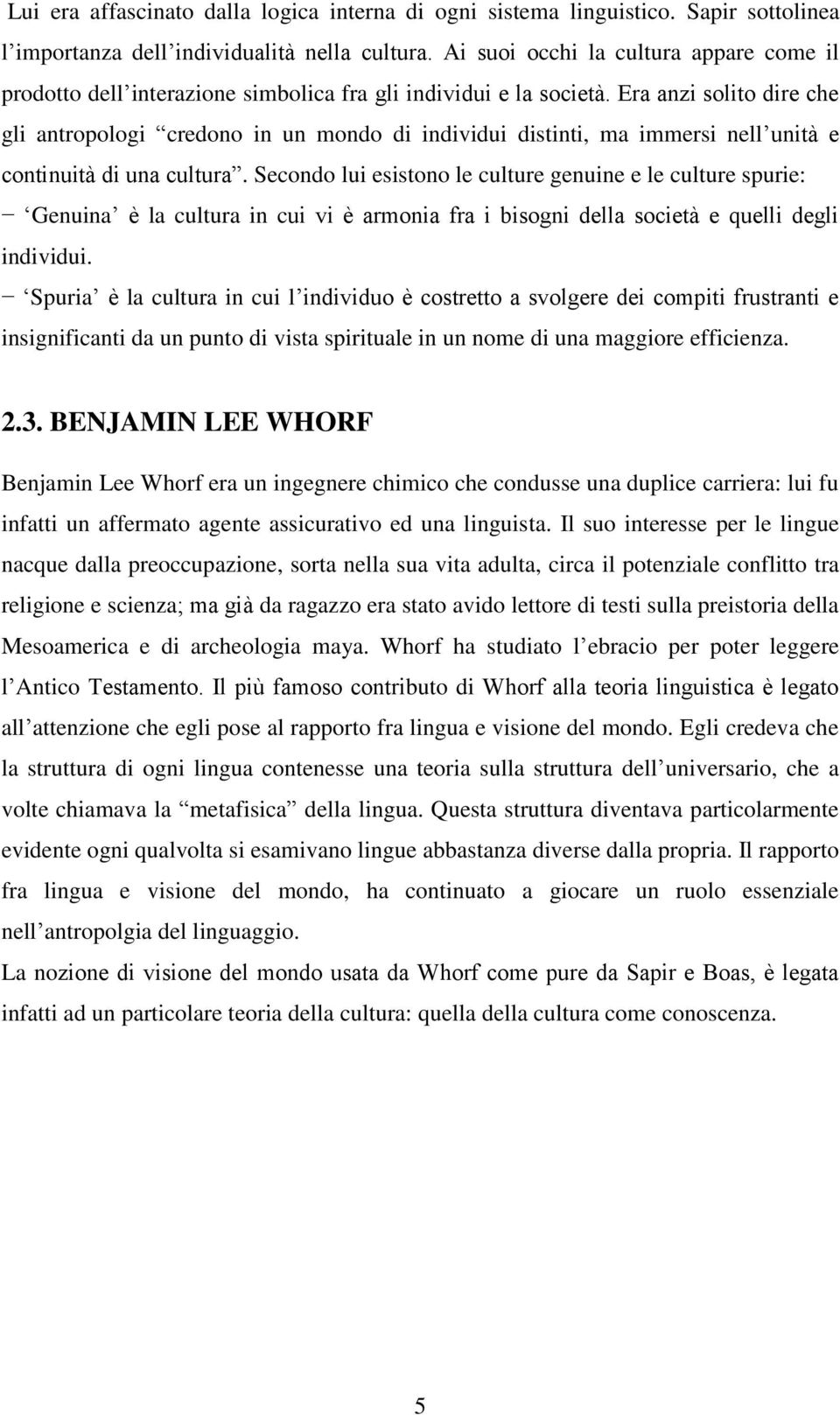 Era anzi solito dire che gli antropologi credono in un mondo di individui distinti, ma immersi nell unità e continuità di una cultura.