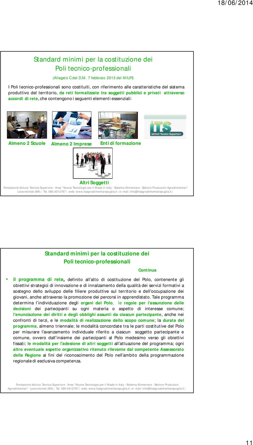 privati attraverso accordi di rete, che contengono i seguenti elementi essenziali: Almeno 2 Scuole Almeno 2 Imprese Enti di formazione Altri Soggetti Agroalimentari Locorotondo (BA) Tel. 080.