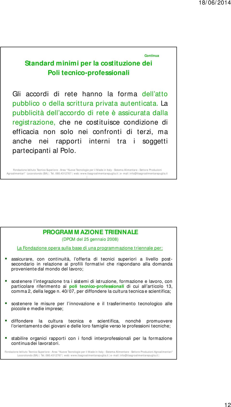 partecipanti al Polo. Agroalimentari Locorotondo (BA) Tel. 080.4312767 web: www.itsagroalimentarepuglia.it e- mail: info@itsagroalimentarepuglia.