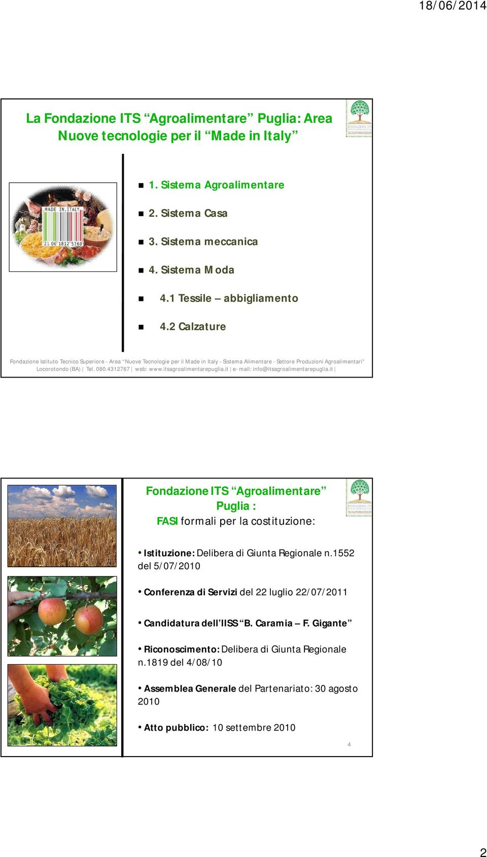 it Fondazione ITS Agroalimentare Puglia : FASI formali per la costituzione: Istituzione: Delibera di Giunta Regionale n.