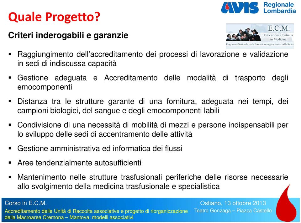 modalità di trasporto degli emocomponenti Distanza tra le strutture garante di una fornitura, adeguata nei tempi, dei campioni biologici, del sangue e degli emocomponenti labili