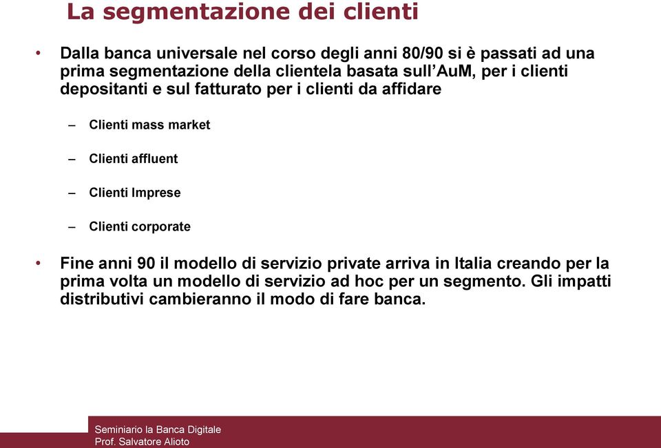 Clienti affluent Clienti Imprese Clienti corporate Fine anni 90 il modello di servizio private arriva in Italia creando