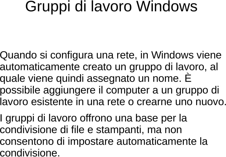 È possibile aggiungere il computer a un gruppo di lavoro esistente in una rete o crearne uno nuovo.