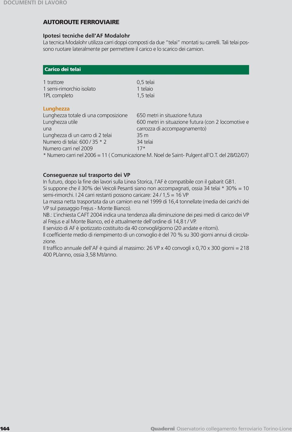 Carico dei telai 1 trattore 0,5 telai 1 semi-rimorchio isolato 1 telaio 1PL completo 1,5 telai Lunghezza Lunghezza totale di una composizione 650 metri in situazione futura Lunghezza utile 600 metri