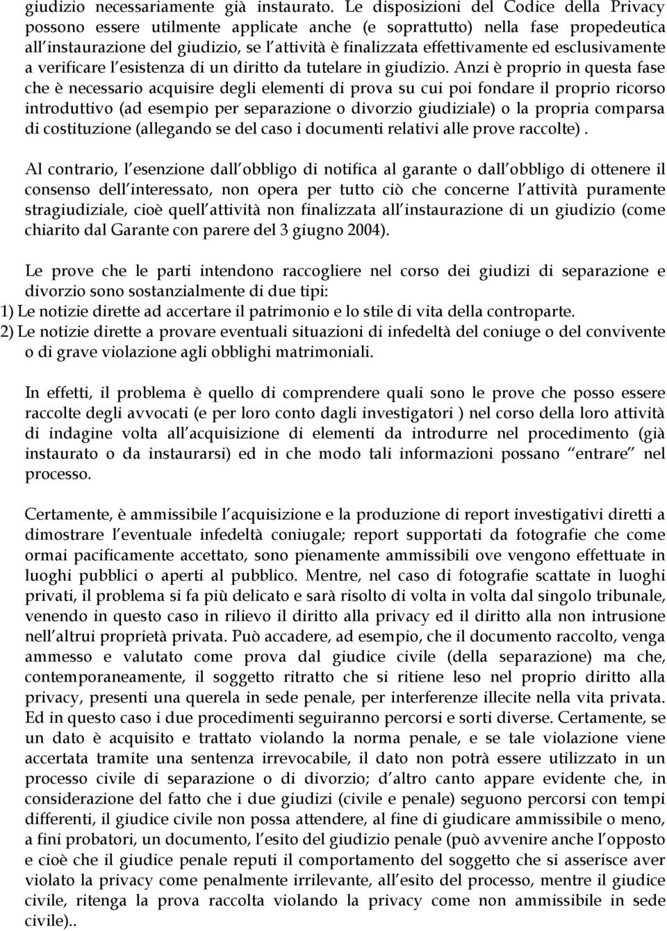 esclusivamente a verificare l esistenza di un diritto da tutelare in giudizio.