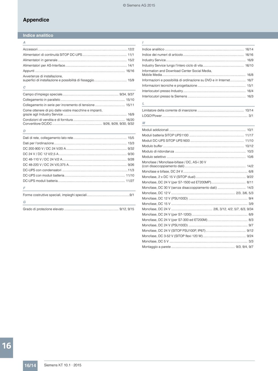 .. 15/10 Collegamento in serie per incremento di tensione... 15/11 Come ottenere di più dalle vostre macchine e impianti, grazie agli Industry Service... /9 Condizioni di vendita e di fornitura.