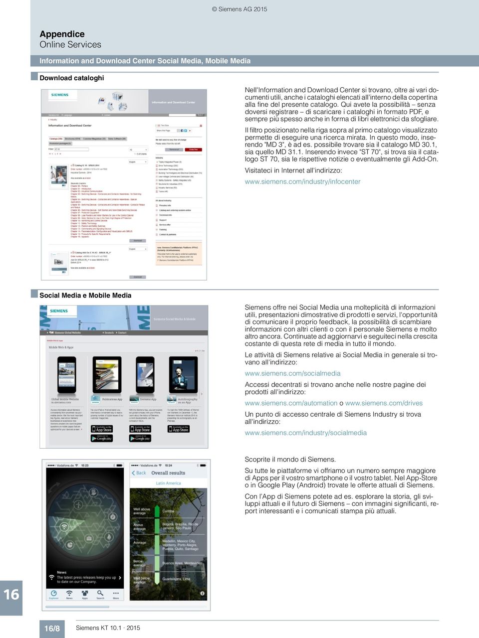 Qui avete la possibilità senza doversi registrare di scaricare i cataloghi in formato PDF, e sempre più spesso anche in forma di libri elettronici da sfogliare.