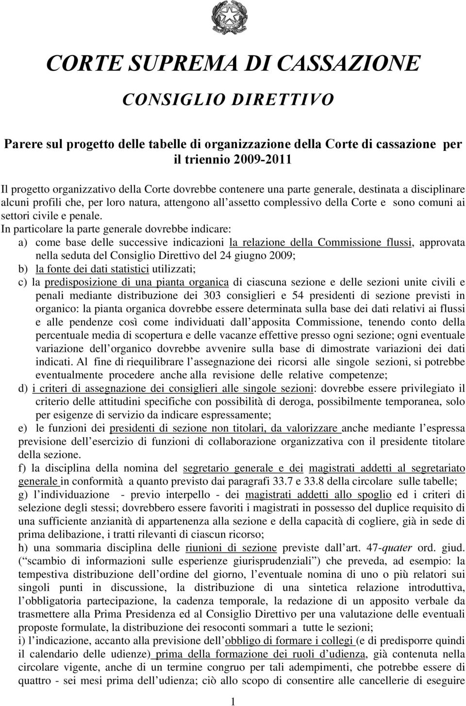 In particolare la parte generale dovrebbe indicare: a) come base delle successive indicazioni la relazione della Commissione flussi, approvata nella seduta del Consiglio Direttivo del 24 giugno 2009;