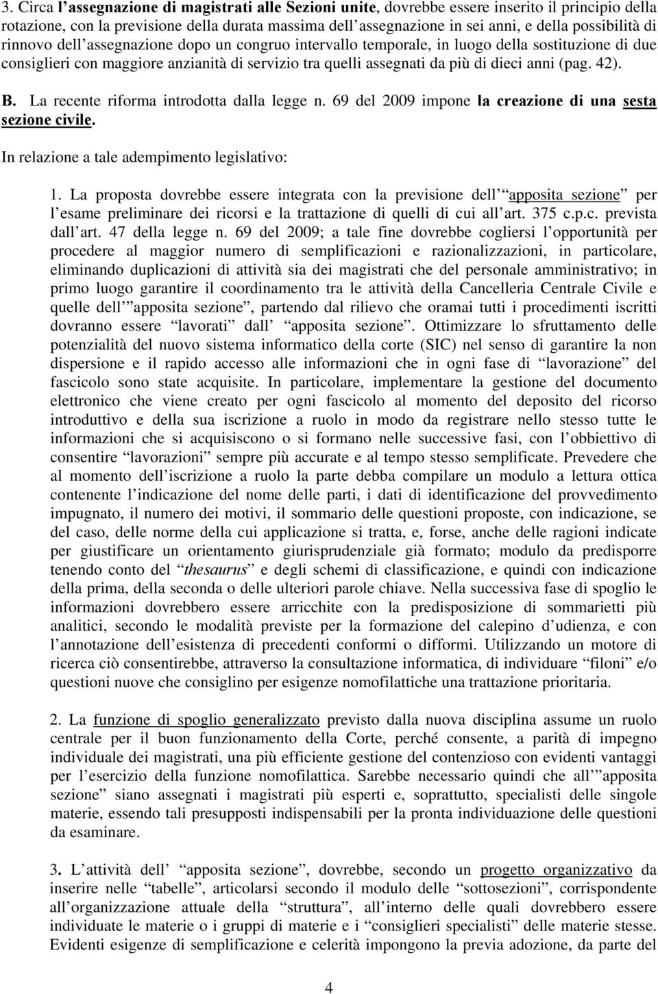 anni (pag. 42). B. La recente riforma introdotta dalla legge n. 69 del 2009 impone la creazione di una sesta sezione civile. In relazione a tale adempimento legislativo: 1.