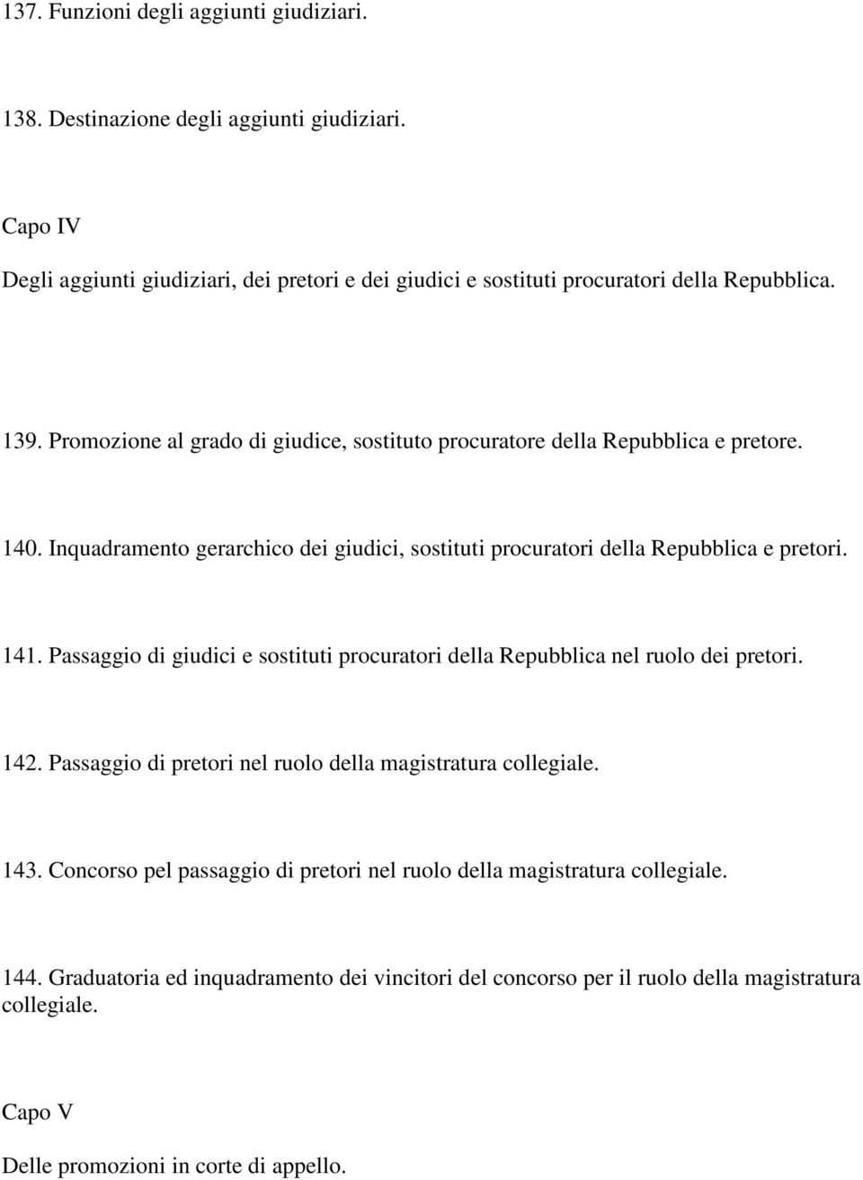 Passaggio di giudici e sostituti procuratori della Repubblica nel ruolo dei pretori. 142. Passaggio di pretori nel ruolo della magistratura collegiale. 143.