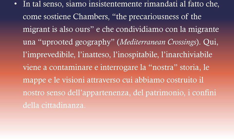 Qui, l imprevedibile, l inatteso, l inospitabile, l inarchiviabile viene a contaminare e interrogare la nostra