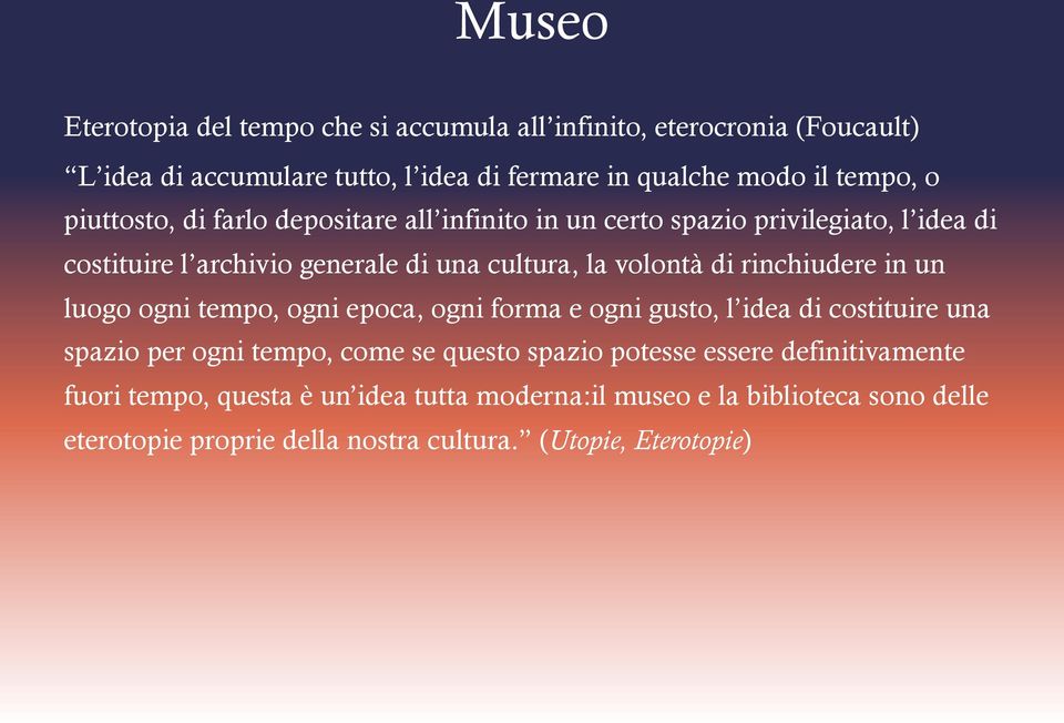 rinchiudere in un luogo ogni tempo, ogni epoca, ogni forma e ogni gusto, l idea di costituire una spazio per ogni tempo, come se questo spazio potesse