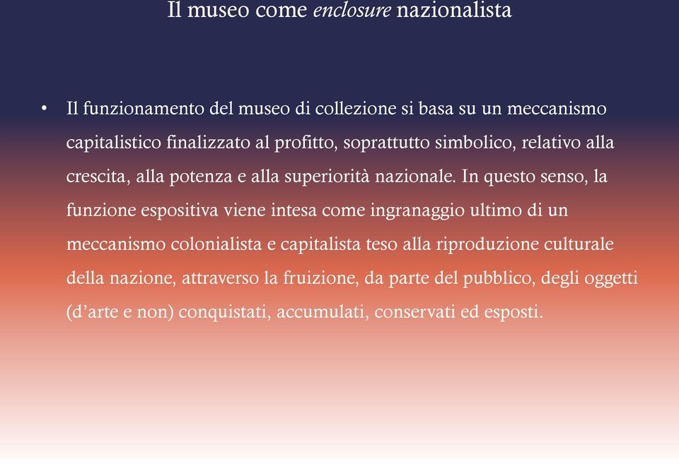 In questo senso, la funzione espositiva viene intesa come ingranaggio ultimo di un meccanismo colonialista e capitalista teso alla